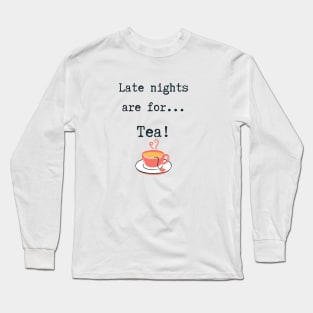 Late nights are for... Long Sleeve T-Shirt